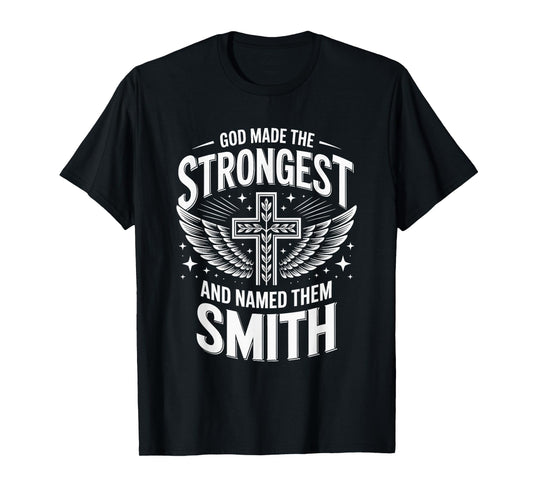 God Made the Strongest and Named Them Smith Family Name T-Shirt