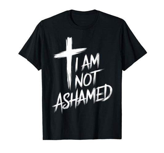 I Am Not Ashamed Bold Faith Religious Christian Design T-Shirt