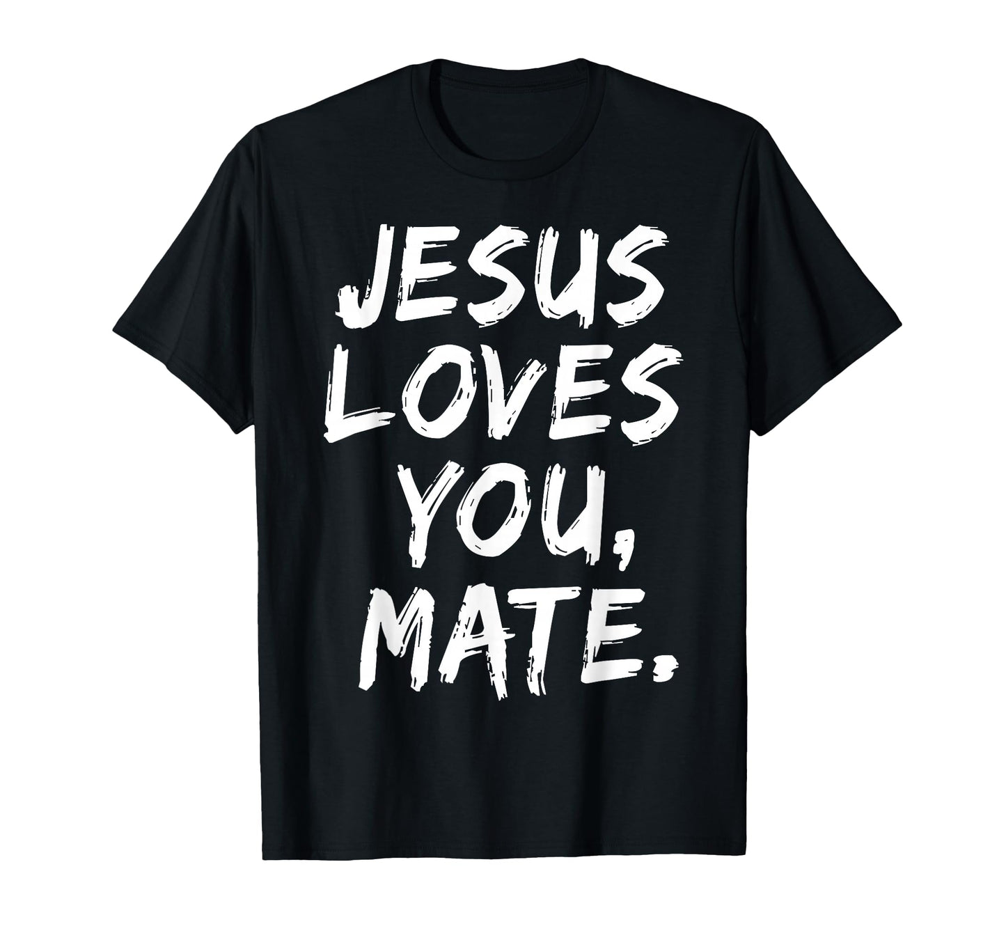Jesus Loves You Mate Christian Believer Faith God Religious T-Shirt