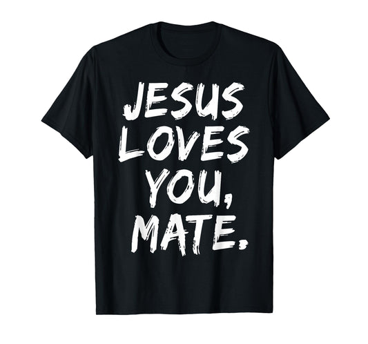 Jesus Loves You Mate Christian Believer Faith God Religious T-Shirt