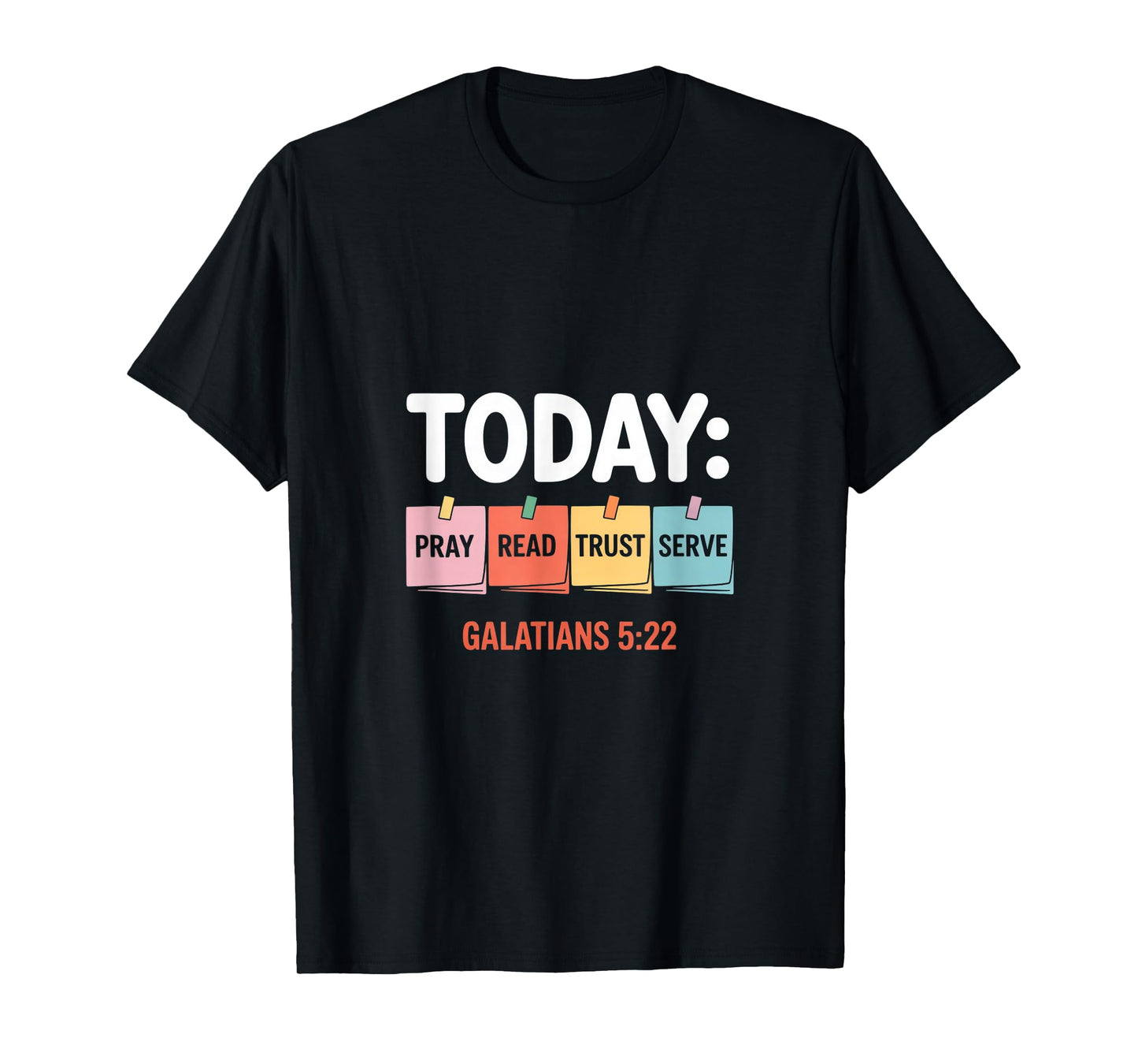 Today Pray Read Trust Serve Galatians 5 22 T-Shirt