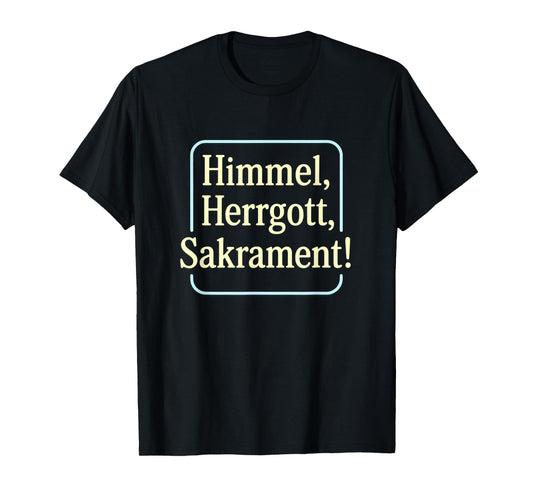 Bavarian Exclamation Heaven Lord God Sacrament Dialect Humour T-Shirt