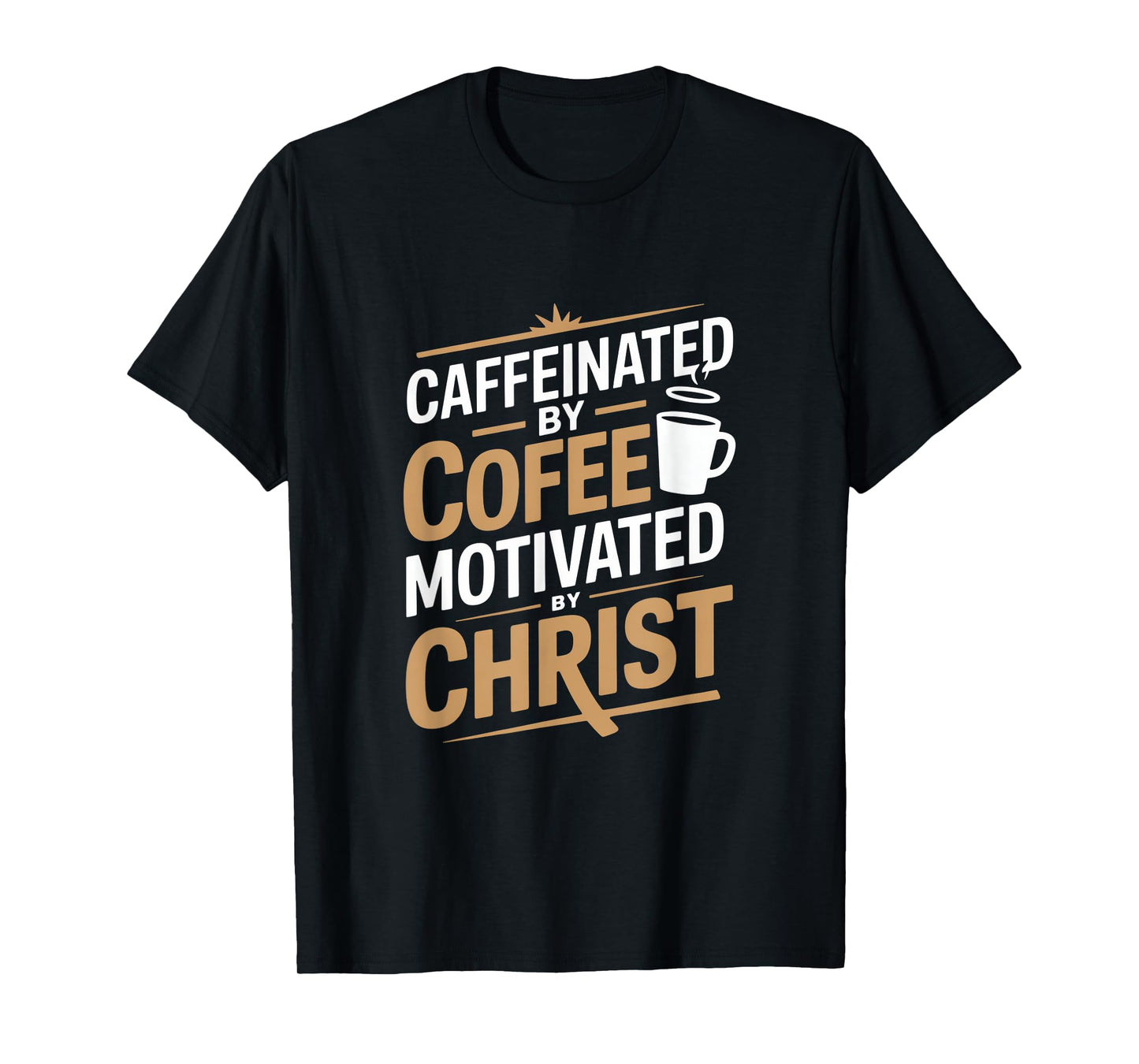 Caffeinated By Coffee Motivated By Christ T-Shirt