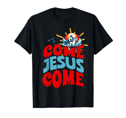 Come Jesus Come T-Shirt