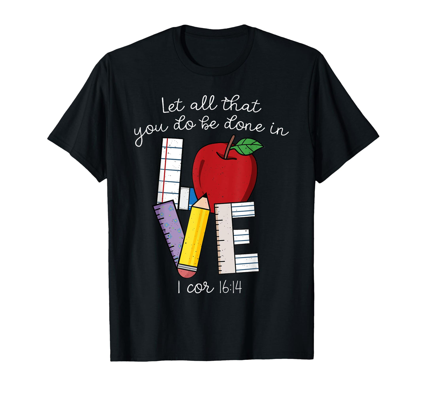 Christian Teacher Gifts, Let All That You Do Be Done In Love T-Shirt