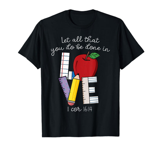 Christian Teacher Gifts, Let All That You Do Be Done In Love T-Shirt