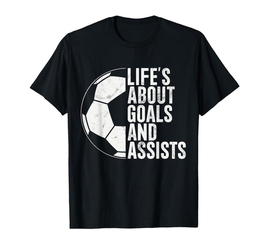 Life's About Goals And Assists Soccer Fan Funny Soccer T-Shirt