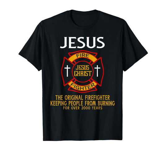 Jesus The Original Firefighter Keeping People from Burning T-Shirt