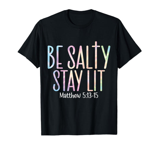 Be Salty Stay Lit Matthew 5:13-16 T-Shirt