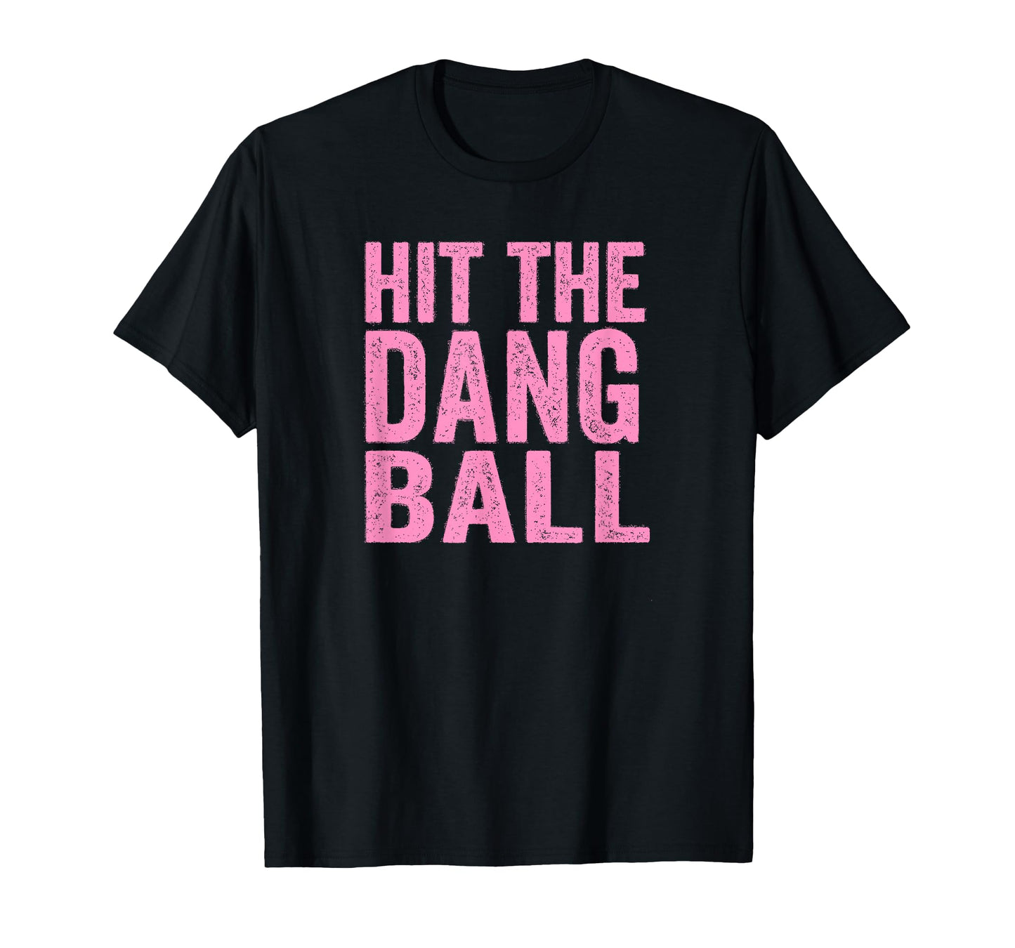 Hit The Dang Ball Baseball Funny Player Design T-Shirt