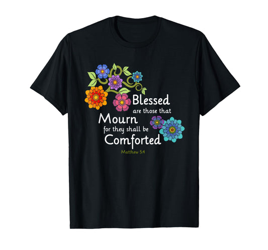 Blessed are they that Mourn Floral Scripture Design T-Shirt
