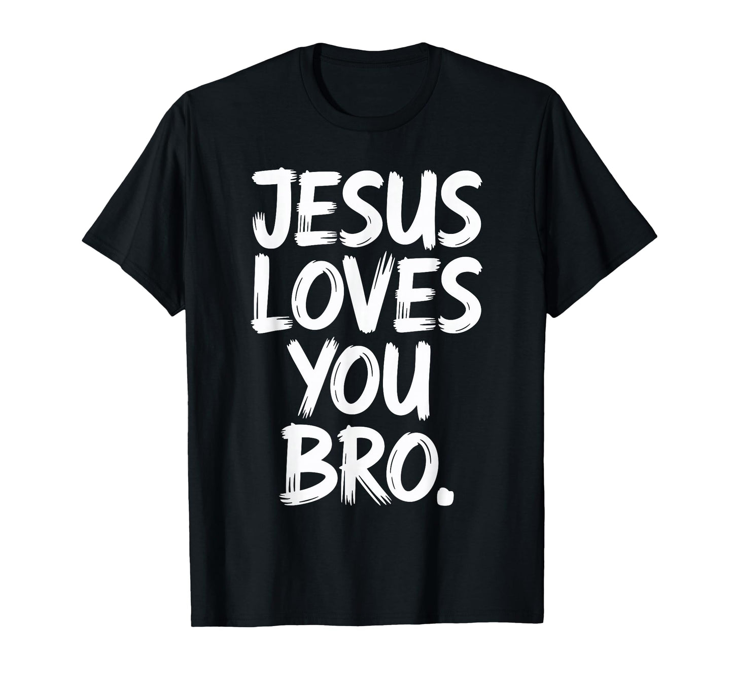 Jesus Loves You Bro Faith Message T-Shirt