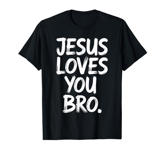 Jesus Loves You Bro Faith Message T-Shirt