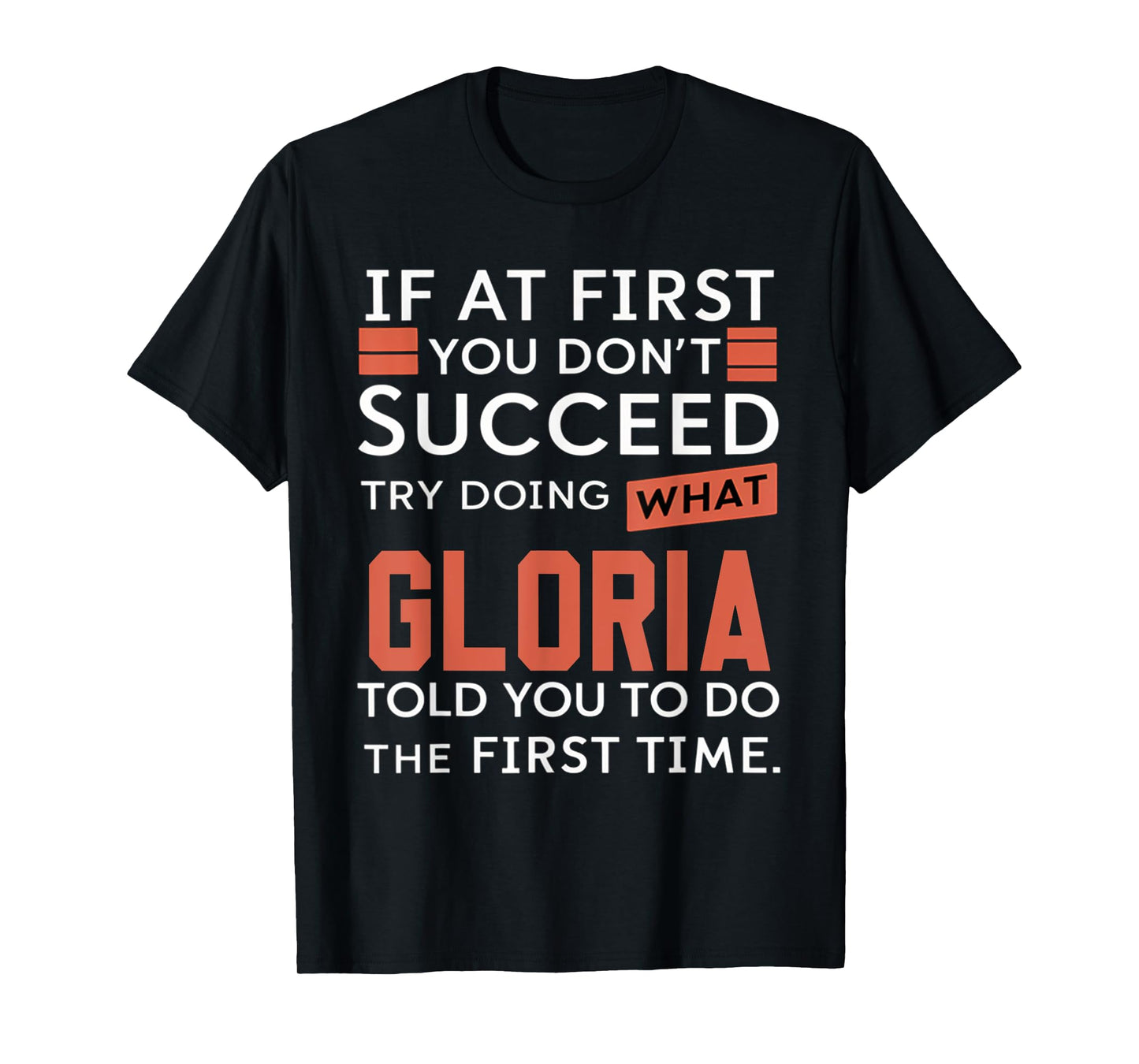 If At First You Don't Succeed Try Doing What Gloria T-Shirt