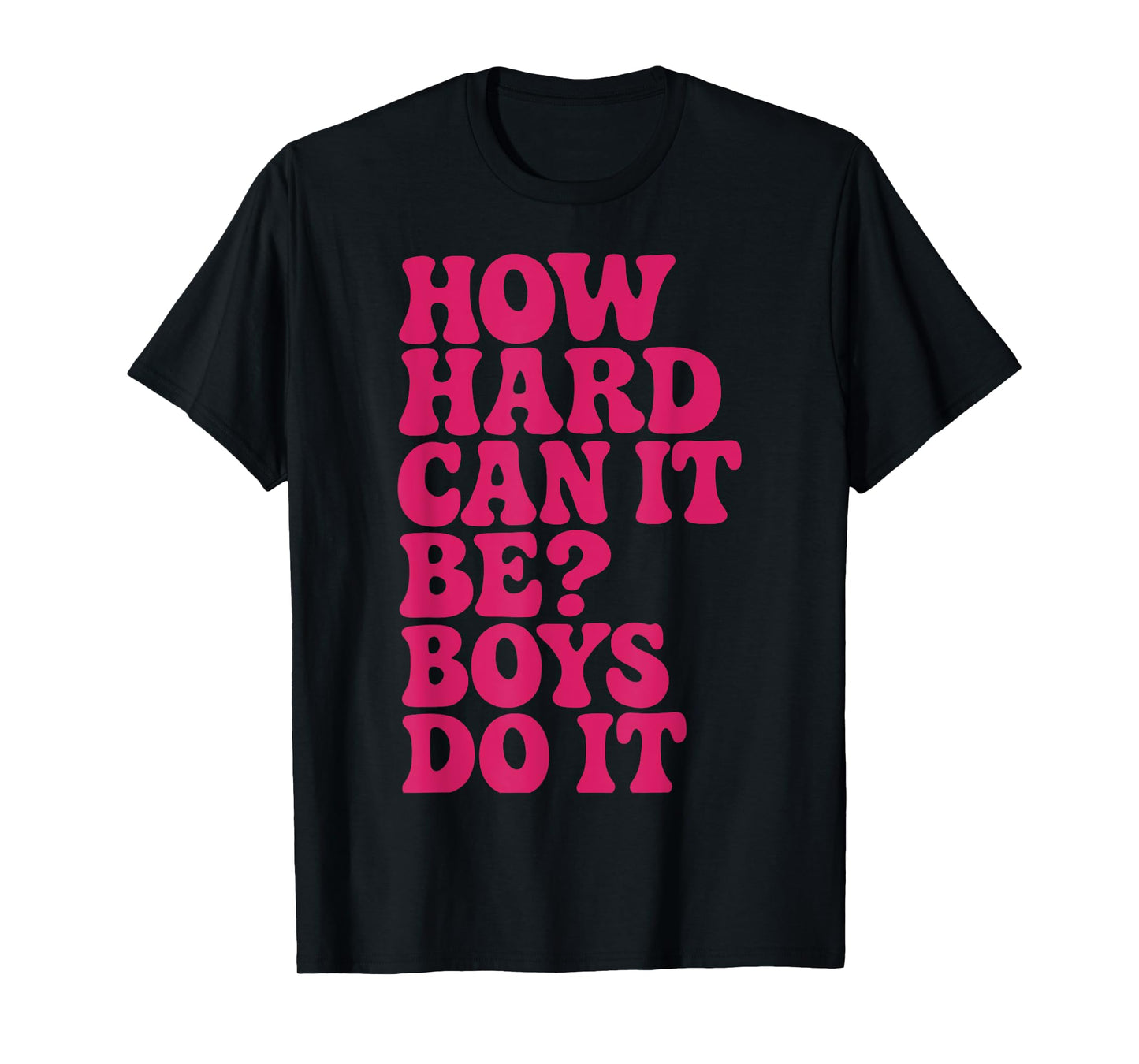 How Hard Can It Be? Boys Do It Inspirational Quote T-Shirt