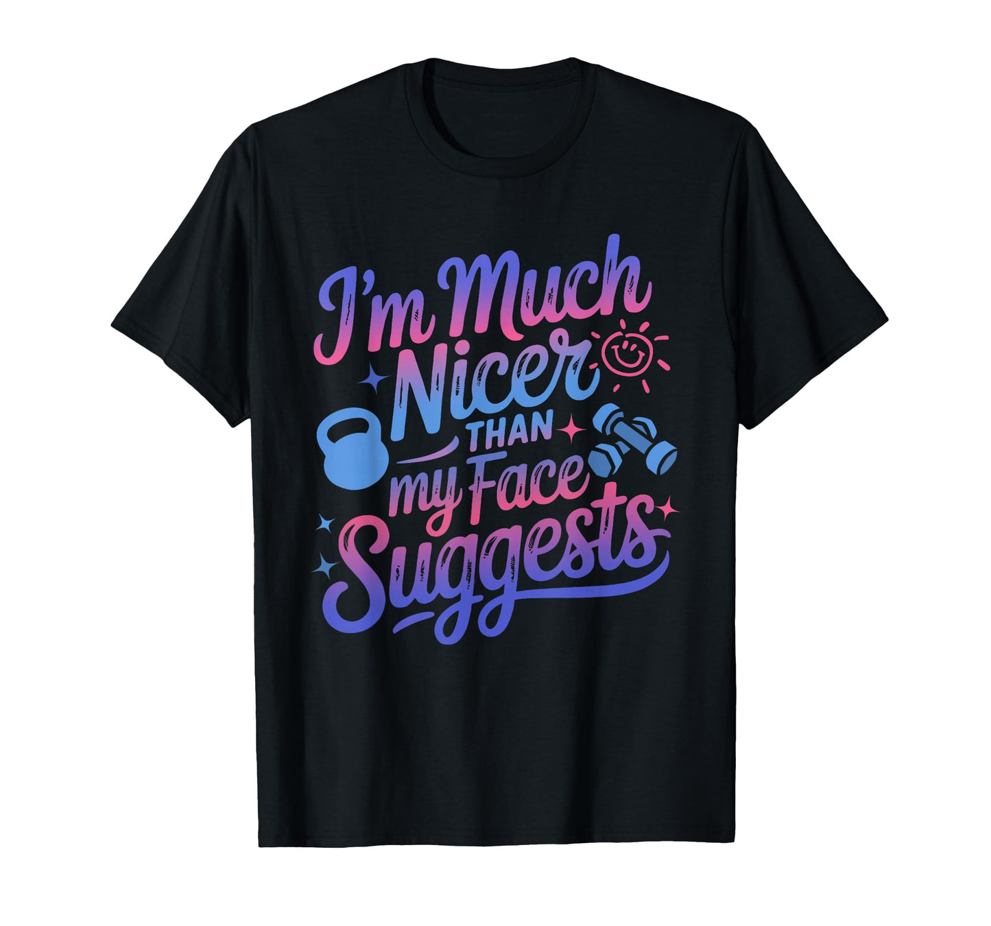 I'm Much Nicer Than My Face Suggest Funny Workout Gym Girl T-Shirt