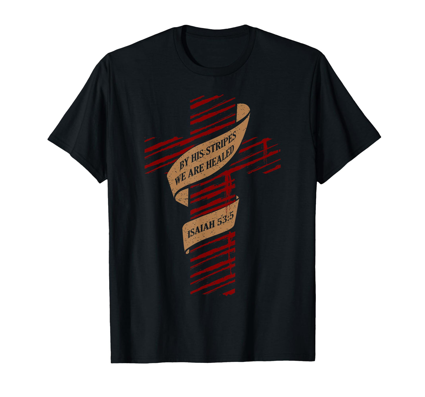 By His Stripes We Are Healed Isaiah 53:5 - Christian T-Shirt T-Shirt
