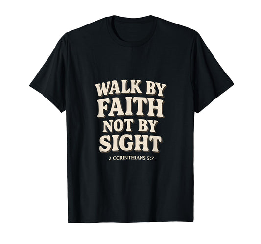 Walk by Faith Not by Sight Christian Verse2 Corinthians 5:7 T-Shirt