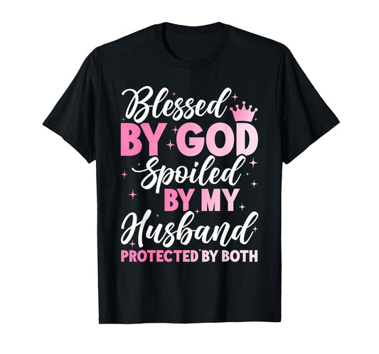 Blessed By God Spoiled By My Husband Protected By Both T-Shirt