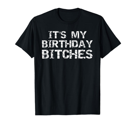 Birthday Quote Idea Gift for Women It's My Birthday Bitches T-Shirt