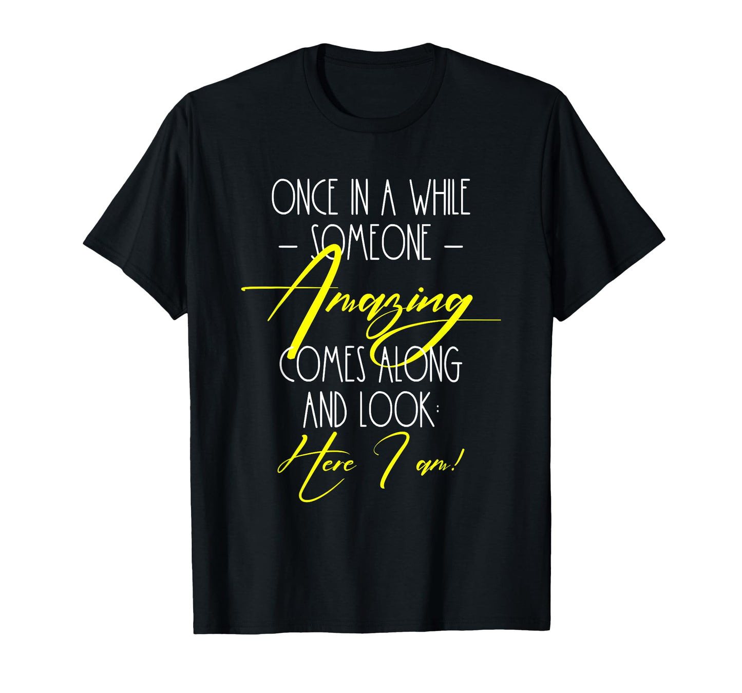 Funny Cute Quote Once in A While Someone Amazing Comes Along T-Shirt