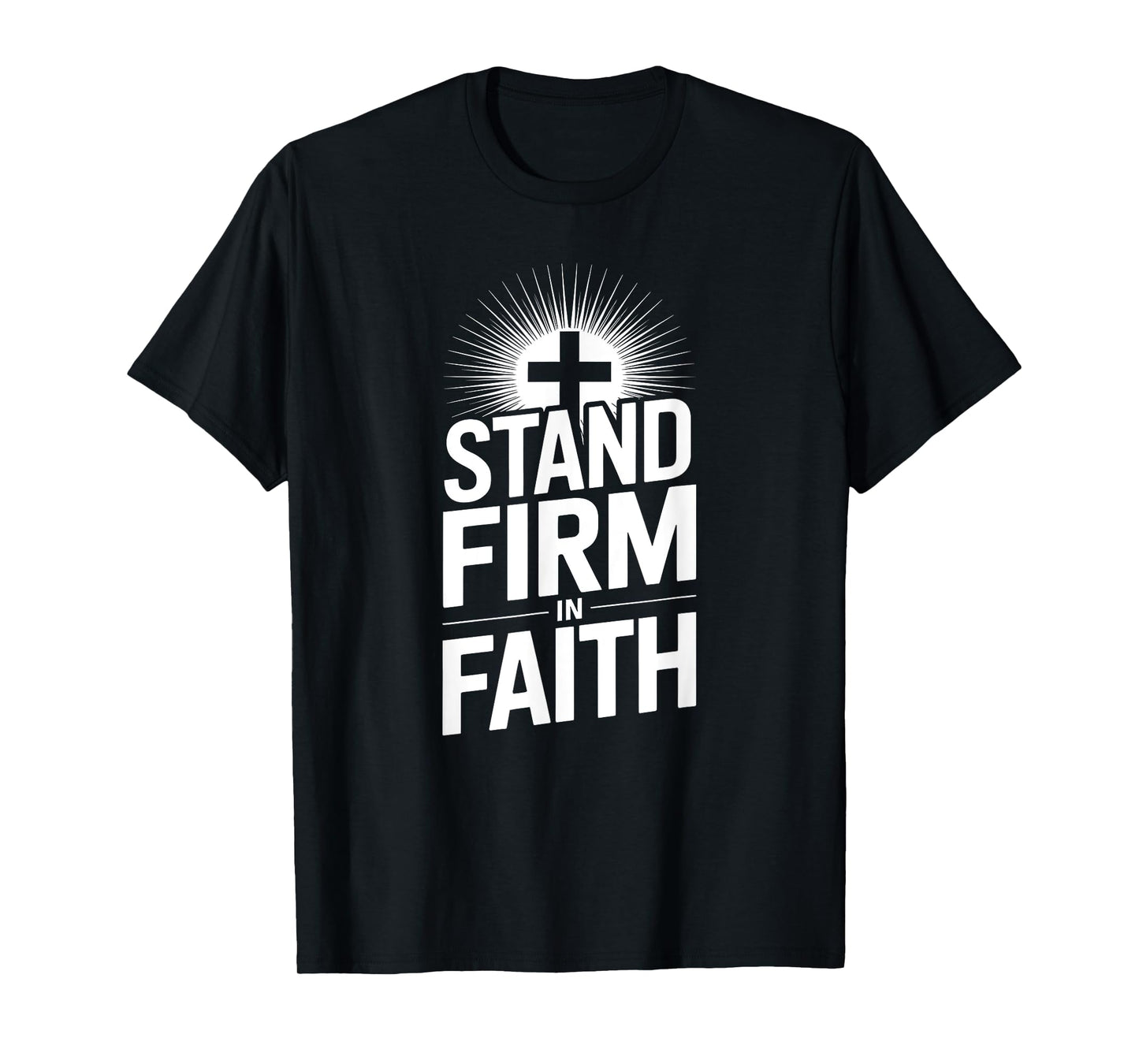Stand Firm in Faith Christian Message Powerful Bold T-Shirt
