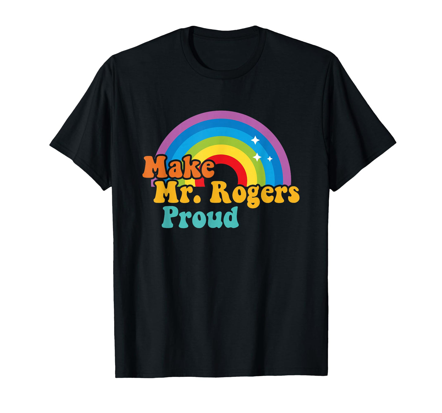 Make Mr. Rogers Proud Rainbow Design T-Shirt