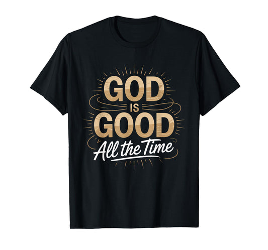 God is Good All The Time Christian Faith T-Shirt