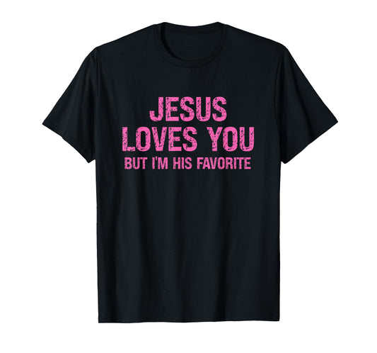 Faith Humor Jesus Loves You But I’m His Favorite T-Shirt