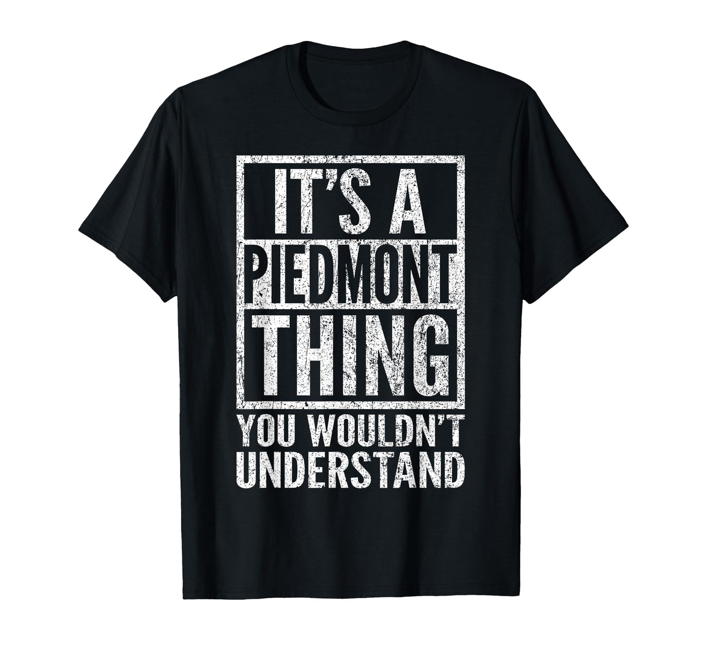 A Piedmont Thing You Wouldn't Understand - Piedmont's Saying T-Shirt