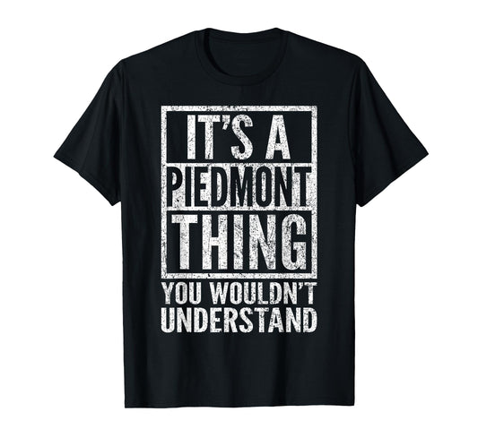 A Piedmont Thing You Wouldn't Understand - Piedmont's Saying T-Shirt
