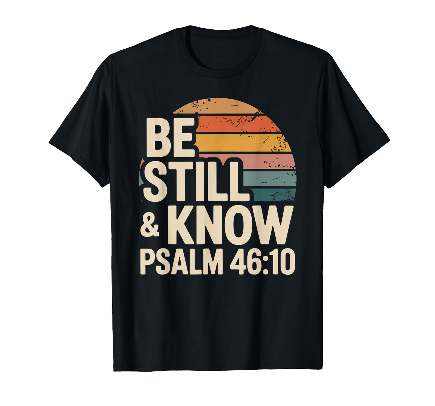 Be Still and Know Psalm 46:10 T-Shirt