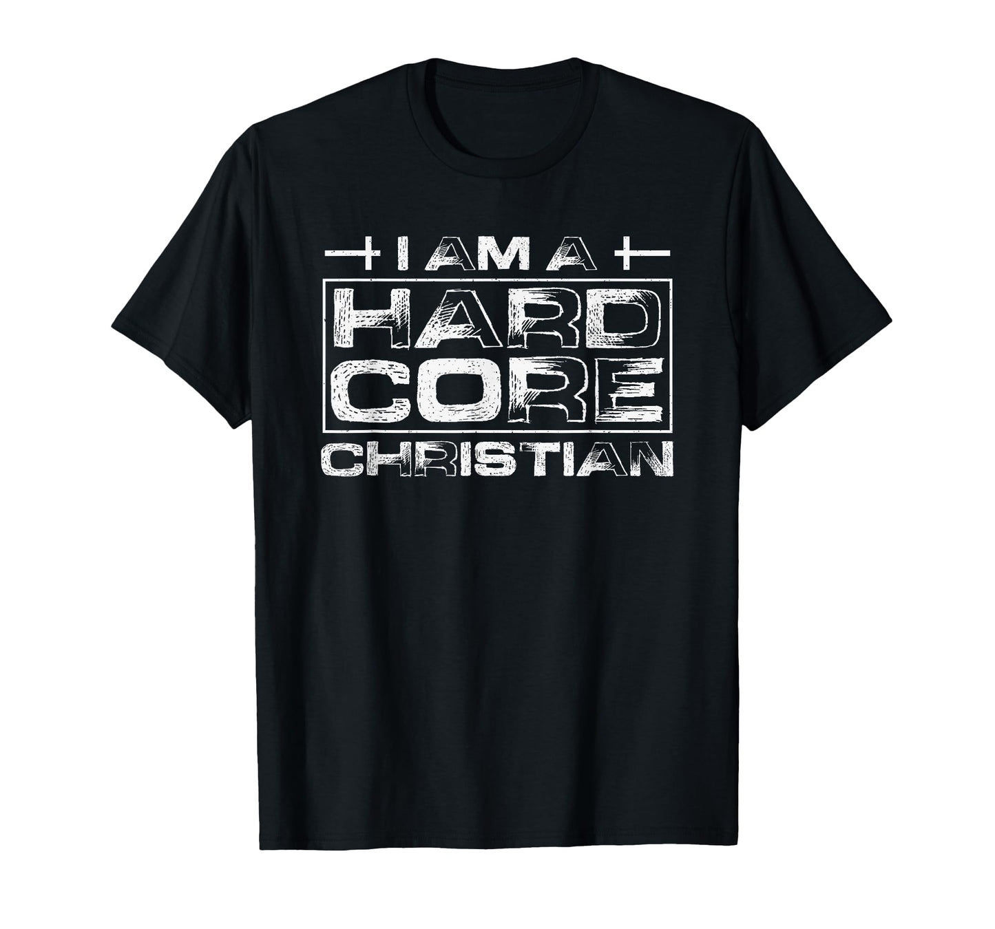 I Am A Hard Core Christian T-Shirt