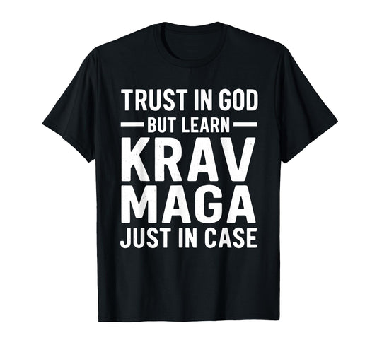 Trust in God But Learn Krav MAGA Just in Case T-Shirt