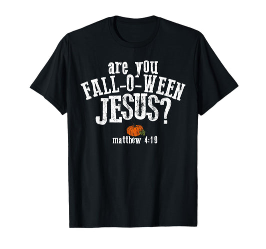 are You Fall-o-ween Jesus Matthew 4:19 Christian Halloween T-Shirt