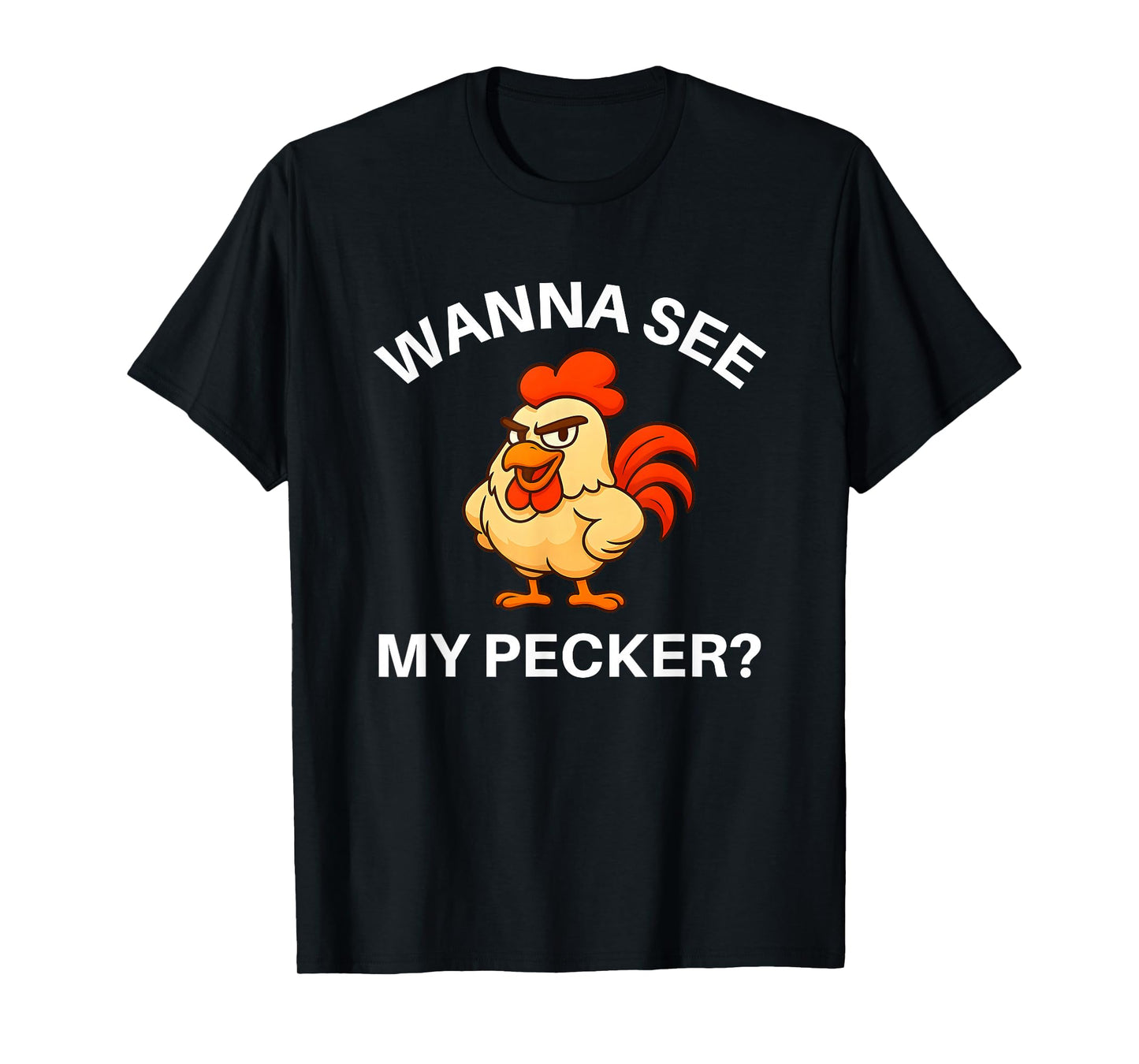 Rooster Wanna See My Pecker, Funny, Jokes, Sarcastic T-Shirt