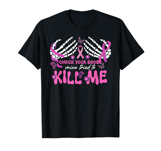 Check Your Boobs Mine Tried To Kill Me Breast Cancer Womens T-Shirt