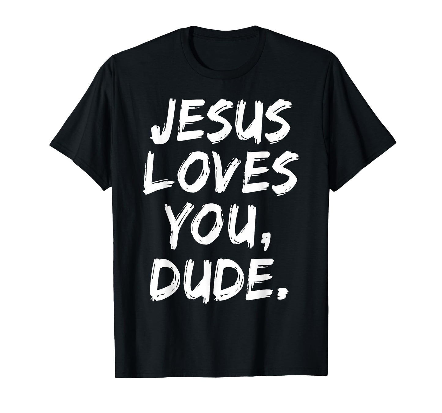 Jesus Loves You Dude Christian Believer Faith God Religious T-Shirt
