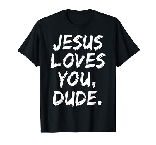 Jesus Loves You Dude Christian Believer Faith God Religious T-Shirt