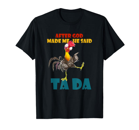 Funny Chicken Outfits, After God Made Me He Said Tada T-Shirt