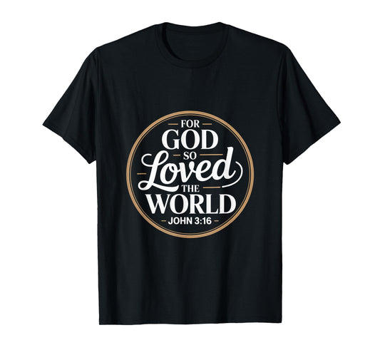 for God So Loved The World John 3 16 Bible Verse T-Shirt