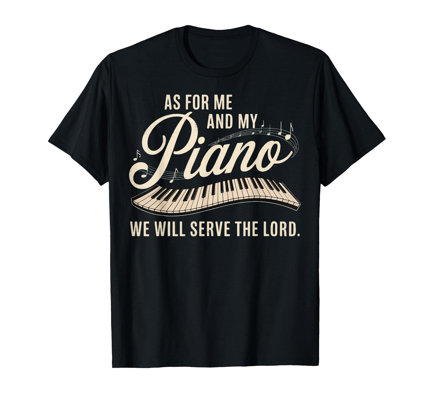 As For Me And My Piano We Will Serve The Lord T-Shirt
