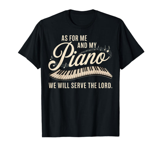 As For Me And My Piano We Will Serve The Lord T-Shirt