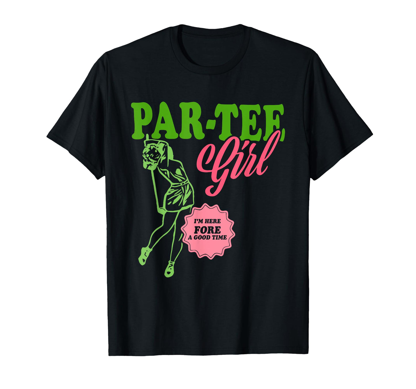 Par-Tee Girl I'm Here Fore A Good Time Vintage Quote T-Shirt