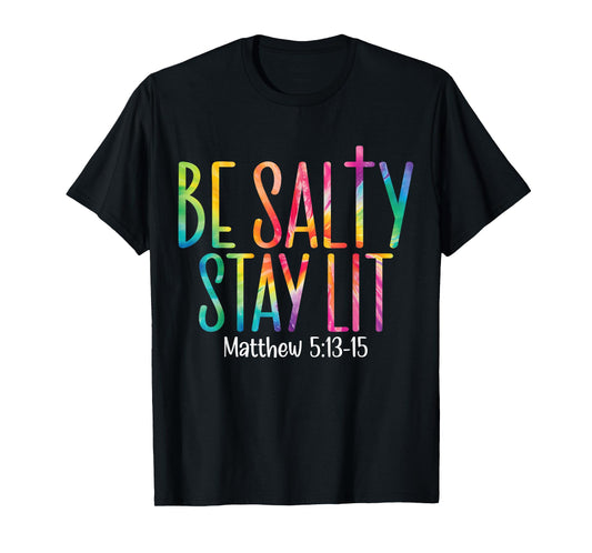 Be Salty Stay Lit Matthew 5:13-16 T-Shirt