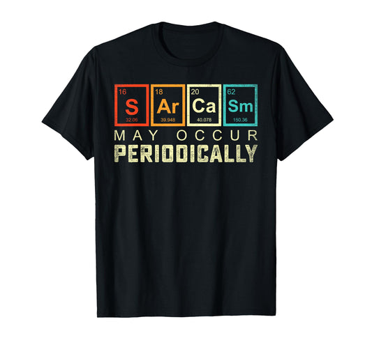 Chemistry Sarcasm May Occur Periodically Periodic Table T-Shirt