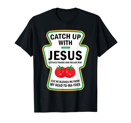 Catch Up With Jesus Funny Christian Ketchup Pun Food Meme T-Shirt