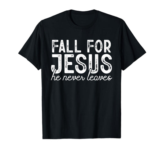 Fall for Jesus He Never Leaves Christian Faith Autumn Shirt T-Shirt