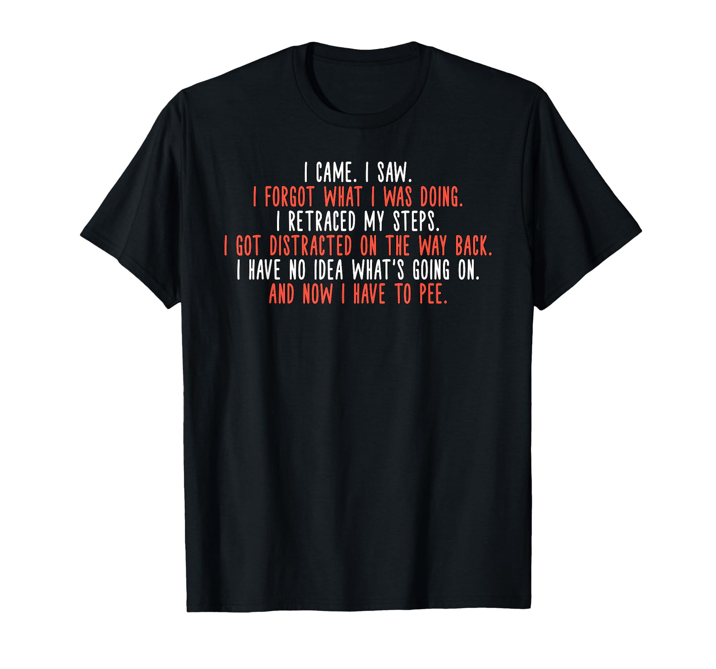 I Came I Saw I Got Distracted Funny Quote T-Shirt