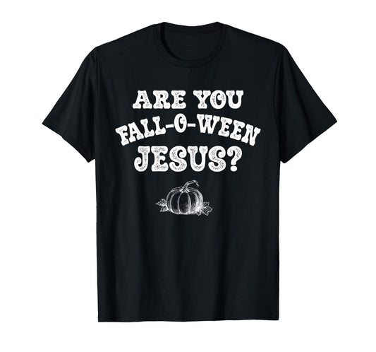 are You Fall-O-Ween Jesus Christian Halloween Pumpkin Funny T-Shirt